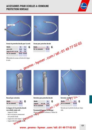 ACCESSOIRES POUR ECHELLES A CRINOLINE 
PROTECTION DORSALE 


Large sortie 
Arceau de protection dorsale pour la sortie 


Mod&egrave;le 
pour sortie 
Alu 
&eacute;troite 
Alu 
large 
G 
Largeur de sortie env. mm 560 700 
R&eacute;f. de commande 0054051 0054050 

Diff&eacute;renciation des arceaux en fonction de la largeur 
de sortie. 


Raccord pour entretoise 

Mod&egrave;le Alu 

G 

R&eacute;f. de commande 0050255 

La longueur de la protection dorsale 
sera calcul&eacute;e comme suit: 

Longueur de l&lsquo;&eacute;chelle 

&ndash; Haut. du sol jusqu&lsquo;au commencement 
de la protection dorsale 
+ Longueur de la sortie (toujours 1,175 m) 
= Longueur totale de la protection dorsale 
Arceau pour protection dorsale 


Mod&egrave;le Alu 

G 


R&eacute;f. de commande 0051600 

Entretoise pour protection dorsale Entretoise crinoline 
Mod&egrave;le 
Longueur env. mm 
R&eacute;f. de commande 
Alu 
3190 
002342 
G Mod&egrave;le 
R&eacute;f. de commande 
Alu 
0053340 
G 
Recommandations pour le montage : 
Effectuer le montage des entretoises &agrave; l&lsquo;int&eacute;rieur des 
N&eacute;cessaire pour la protection dorsale pour chaque 
vol&eacute;e. 
arceaux. 